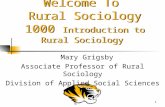 1 Welcome To Rural Sociology 1000 Introduction to Rural Sociology Mary Grigsby Associate Professor of Rural Sociology Division of Applied Social Sciences.