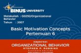 Basic Motivation Concepts Pertemuan 6 Matakuliah: G0292/Organizational Behavior Tahun: 2007 Adapted from: ORGANIZATIONAL BEHAVIOR S T E P H E N P. R O.