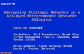 Addressing Strategic Behavior in a Deployed Microeconomic Resource Allocator Chaki Ng (Harvard) Co-Authors: Phil Buonadonna, Brent Chun (Intel Research),