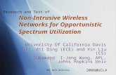 NSF NeTS Workshop Non-Intrusive Wireless Networks for Opportunistic Spectrum Utilization Univeristy Of California Davis PI: Zhi Ding (ECE) and Xin Liu.