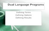Dual Language Programs Defining Terms Defining Options Defining Results.