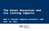 1 The Great Recession and its Lasting Impacts Mark A. Berreth, Regional Economist, LMEA Sept. 28, 2011.