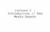 Lecture 1 : Introduction // New Media Debate. What is Media Studies? Unlike anthropology or history, media studies doesn’t have a set of theories that.