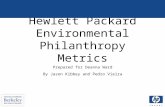 Hewlett Packard Environmental Philanthropy Metrics Prepared for Deanna Ward By Jason Kibbey and Pedro Vieira.