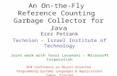 An On-the-Fly Reference Counting Garbage Collector for Java Erez Petrank Technion – Israel Institute of Technology Joint work with Yossi Levanoni – Microsoft.