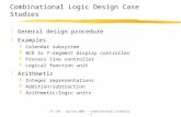 CS 150 - Spring 2001 - Combinational Examples - 1 Combinational Logic Design Case Studies zGeneral design procedure zExamples yCalendar subsystem yBCD.