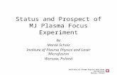Institute of Plasma Physics and Laser Microfusion Warsaw, Poland Status and Prospect of MJ Plasma Focus Experiment by Marek Scholz Institute of Plasma.