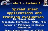 1 Module 1 - Lecture 8 Spread sheet applications and training evaluation Dr. Sayed Kaseb Associate Professor, MPED, FECU Manger of Pathways to Higher Education.