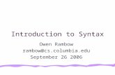 Introduction to Syntax Owen Rambow rambow@cs.columbia.edu September 26 2006.