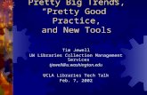 Pretty Big Trends, “Pretty Good” Practice, and New Tools Tim Jewell UW Libraries Collection Management Services tjewell@u.washington.edu UCLA Libraries.