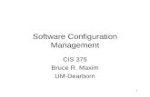 1 Software Configuration Management CIS 375 Bruce R. Maxim UM-Dearborn.