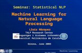 Machine Learning for NLP 30/06/2003 Seminar: Statistical NLP Girona, June 2003 Machine Learning for Natural Language Processing Lluís Màrquez TALP Research.