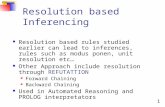 1 FOL Resolution based Inferencing Resolution based rules studied earlier can lead to inferences, rules such as modus ponen, unit resolution etc… Other.