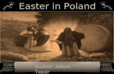 Easter in Poland Author: Adam Topór. Easter (Passover) - the oldest and most important holiday commemorating the death and resurrection of Jesus Christ.