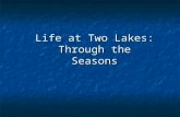 Life at Two Lakes: Through the Seasons. Starting Questions You are going to be shown pictures from two lakes throughout the year. You are going to be.