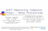 Self-Improving Computer Chips – Warp Processing Contributing Ph.D. Students Roman Lysecky (Ph.D. 2005, now Asst. Prof. at Univ. of Arizona Greg Stitt (Ph.D.