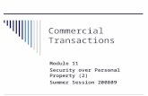 Commercial Transactions Module 11 Security over Personal Property (2) Summer Session 200809.