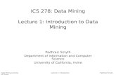 Data Mining Lectures Lecture 1: Introduction Padhraic Smyth, UC Irvine ICS 278: Data Mining Lecture 1: Introduction to Data Mining Padhraic Smyth Department.
