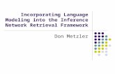 Incorporating Language Modeling into the Inference Network Retrieval Framework Don Metzler.