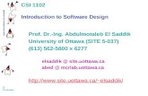 Www.site.uottawa.ca/~elsaddik 1 (c) elsaddik CSI 1102 Introduction to Software Design Prof. Dr.-Ing. Abdulmotaleb El Saddik University of Ottawa (SITE.