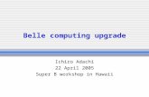 Belle computing upgrade Ichiro Adachi 22 April 2005 Super B workshop in Hawaii.