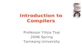 Introduction to Compilers Professor Yihjia Tsai 2006 Spring Tamkang University.