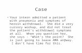 Case Your intern admitted a patient with pneumonia and symptoms of heroin withdrawal. She did a very cursory workup, and did not treat the patient’s withdrawal.