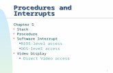 1 Procedures and Interrupts Chapter 5 n Stack n Procedure n Software Interrupt u BIOS-level access u DOS-level access n Video Display u Direct Video access.