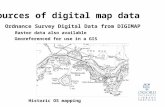 Sources of digital map data Ordnance Survey Digital Data from DIGIMAP Raster data also available Georeferenced for use in a GIS Historic OS mapping.