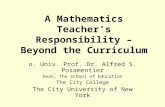 A Mathematics Teacher’s Responsibility – Beyond the Curriculum o. Univ. Prof. Dr. Alfred S. Posamentier Dean, The School of Education The City College.