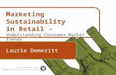 1 Marketing Sustainability in Retail – Understanding Consumer Market Trends Laurie Demeritt.
