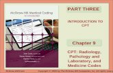 INTRODUCTION TO CPT PART THREE Chapter 9 CPT: Radiology, Pathology and Laboratory, and Medicine Codes McGraw-Hill/IrwinCopyright © 2009 by The McGraw-Hill.