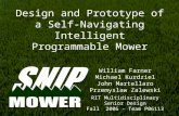 Design and Prototype of a Self- Navigating Intelligent Programmable Mower William Farner Michael Kurdziel John Martellaro Przemyslaw Zalewski RIT Multidisciplinary.