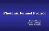 Bretley Hanson Caroline Leibinger Jered Wikander Photonic Funnel Project.