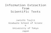 Information Extraction from Scientific Texts Junichi Tsujii Graduate School of Science University of Tokyo Japan.