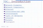 EECS122 - UCB13 TOCTOC: Introduction Network Examples Network Components Ethernet Interconnected LANs Internetwork Types of Networks Internet Packets Transport.