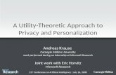 A Utility-Theoretic Approach to Privacy and Personalization Andreas Krause Carnegie Mellon University work performed during an internship at Microsoft.