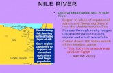 NILE RIVER Central geographic fact is Nile River –Began in lakes of equatorial Africa and flows northward into the Mediterranean Sea –Passes through rocky.