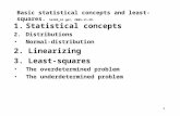 1 Basic statistical concepts and least-squares. Sat05_61.ppt, 2005-11-28. 1.Statistical concepts 2.Distributions Normal-distribution 2. Linearizing 3.