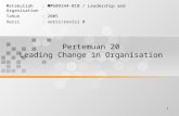 1 Pertemuan 20 Leading Change in Organisation Matakuliah: MPG09344-010 / Leadership and Organisation Tahun: 2005 Versi: versi/revisi 0.