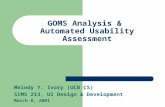 GOMS Analysis & Automated Usability Assessment Melody Y. Ivory (UCB CS) SIMS 213, UI Design & Development March 8, 2001.