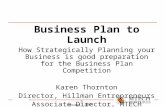 January, 2007 1 Business Plan to Launch How Strategically Planning your Business is good preparation for the Business Plan Competition Karen Thornton Director,