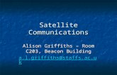 Satellite Communications Alison Griffiths – Room C203, Beacon Building a.l.griffiths@staffs.ac.uk.