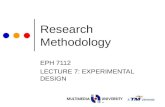 Research Methodology EPH 7112 LECTURE 7: EXPERIMENTAL DESIGN.
