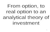 1 From option, to real option to an analytical theory of investment.