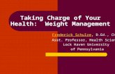 Taking Charge of Your Health: Weight Management Frederick Schulze, D.Ed., CHES Asst. Professor, Health Science Lock Haven University of Pennsylvania.