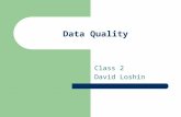 Data Quality Class 2 David Loshin. Goals Overview of Databases Cost of low data quality The information chain Use of Mini Tools.