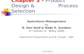© 2005 Wiley Chapter 3 - Product Design & Process Selection Operations Management by R. Dan Reid & Nada R. Sanders 2 nd Edition © Wiley 2005 PowerPoint.