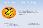 Actions in the Twilight Ein Erweiterung für Software Transactional Memory Annette Bieniusa Peter Thiemann Universität Freiburg Arie Middelkoop Universiteit.