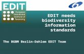 EDIT needs biodiversity information standards The BGBM Berlin-Dahlem EDIT Team.